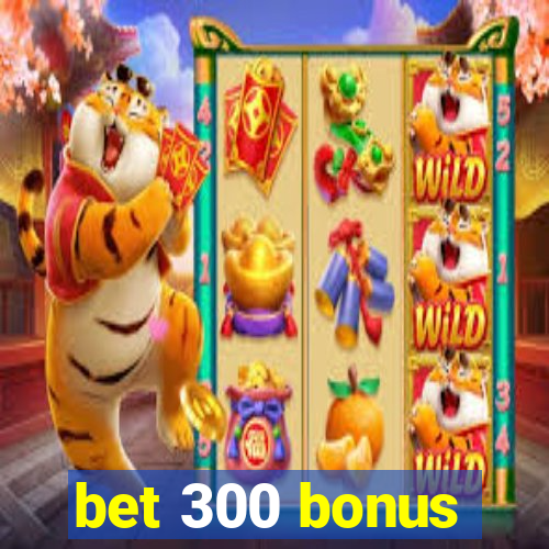 bet 300 bonus
